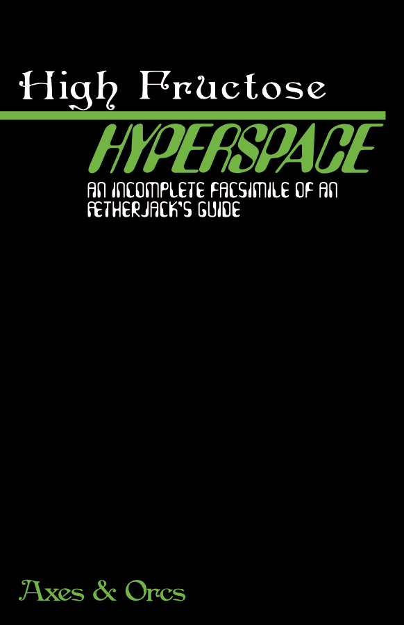 High Fructose Hyperspace - An Incomplete Facsimile of an Aetherjack's Guide + PDF